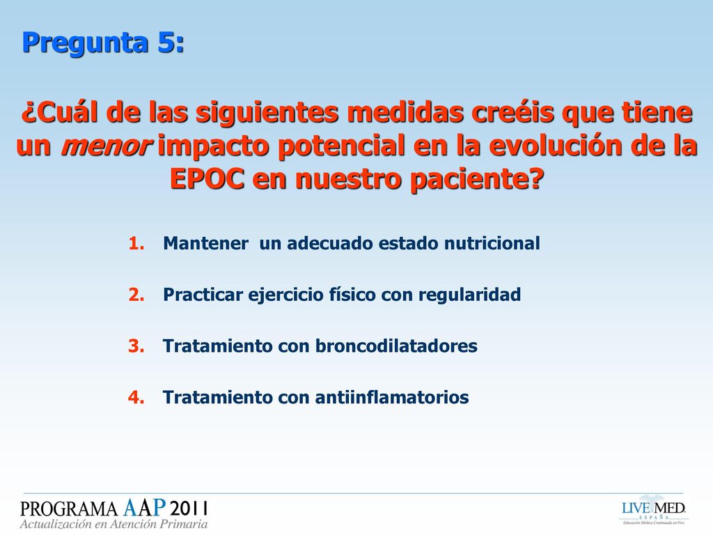 Pregunta 5: ¿Cuál de las siguientes medidas creéis que tiene un menor impacto potencial en la evolución de la EPOC en nuestro paciente