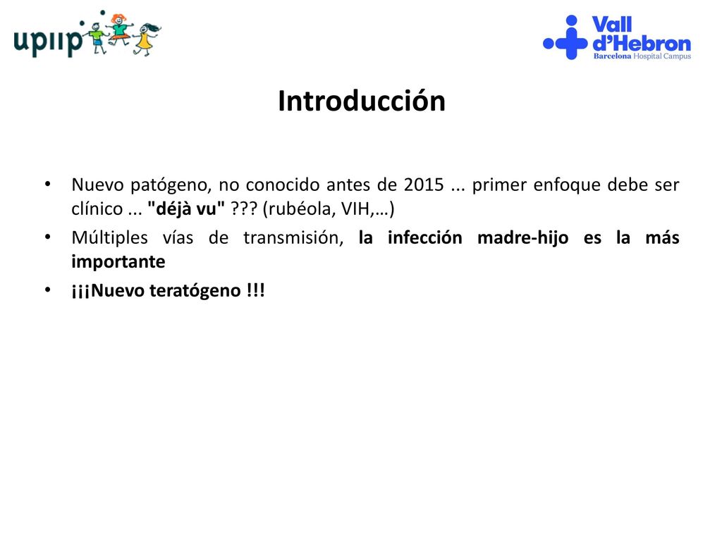 Introducción Nuevo patógeno, no conocido antes de primer enfoque debe ser clínico ... déjà vu (rubéola, VIH,…)