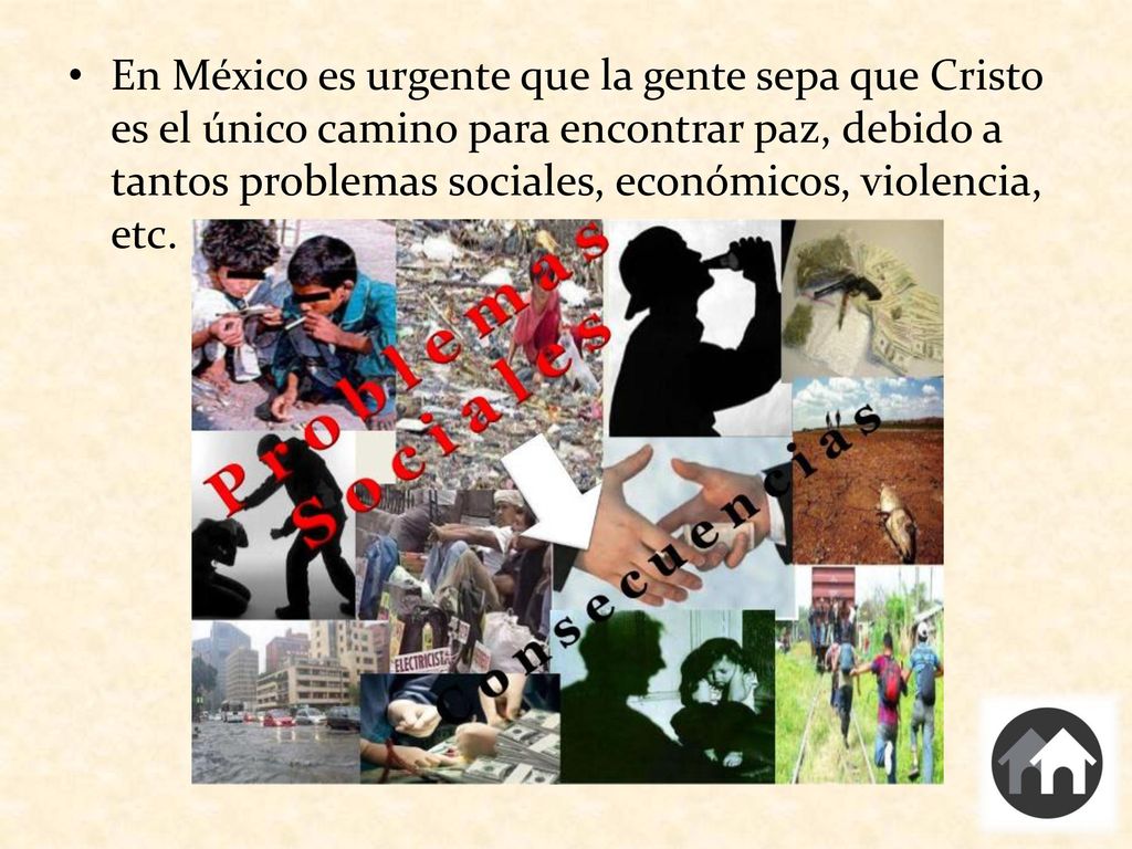 En México es urgente que la gente sepa que Cristo es el único camino para encontrar paz, debido a tantos problemas sociales, económicos, violencia, etc.