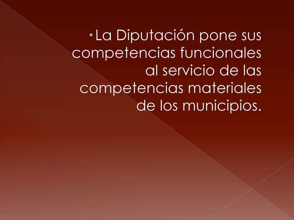 La Diputación pone sus competencias funcionales al servicio de las competencias materiales de los municipios.