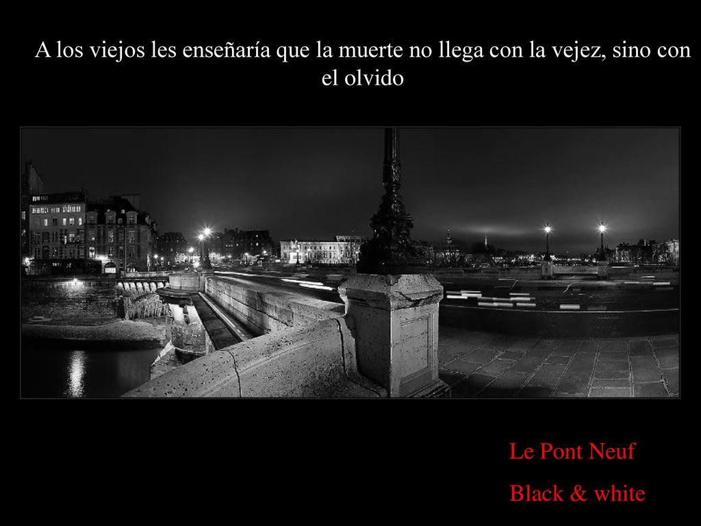 A los viejos les enseñaría que la muerte no llega con la vejez, sino con el olvido
