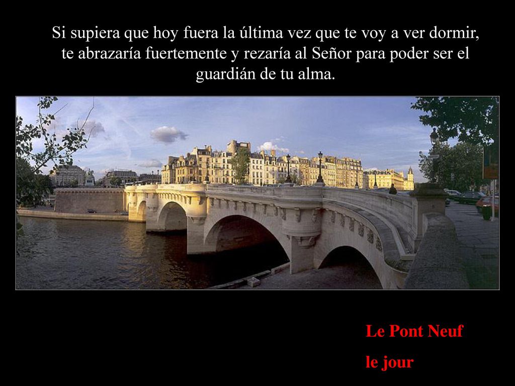 Si supiera que hoy fuera la última vez que te voy a ver dormir, te abrazaría fuertemente y rezaría al Señor para poder ser el guardián de tu alma.