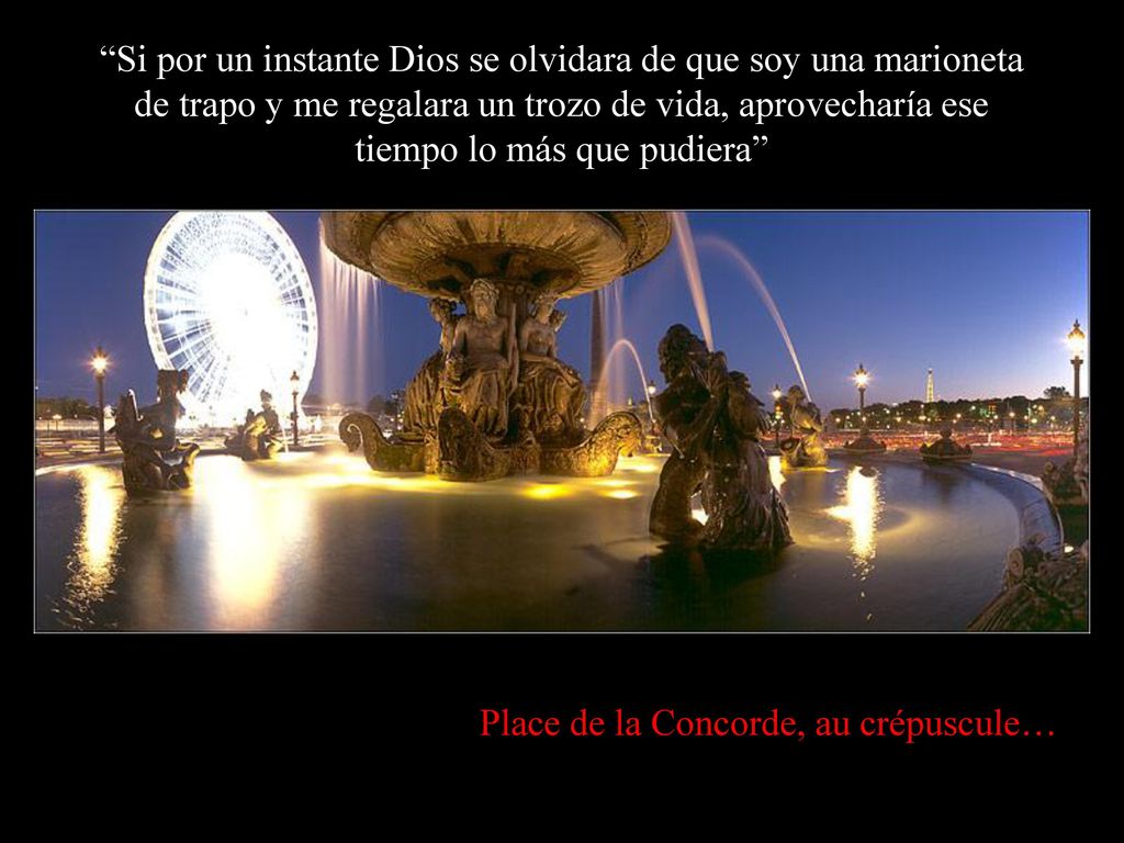 Si por un instante Dios se olvidara de que soy una marioneta de trapo y me regalara un trozo de vida, aprovecharía ese tiempo lo más que pudiera