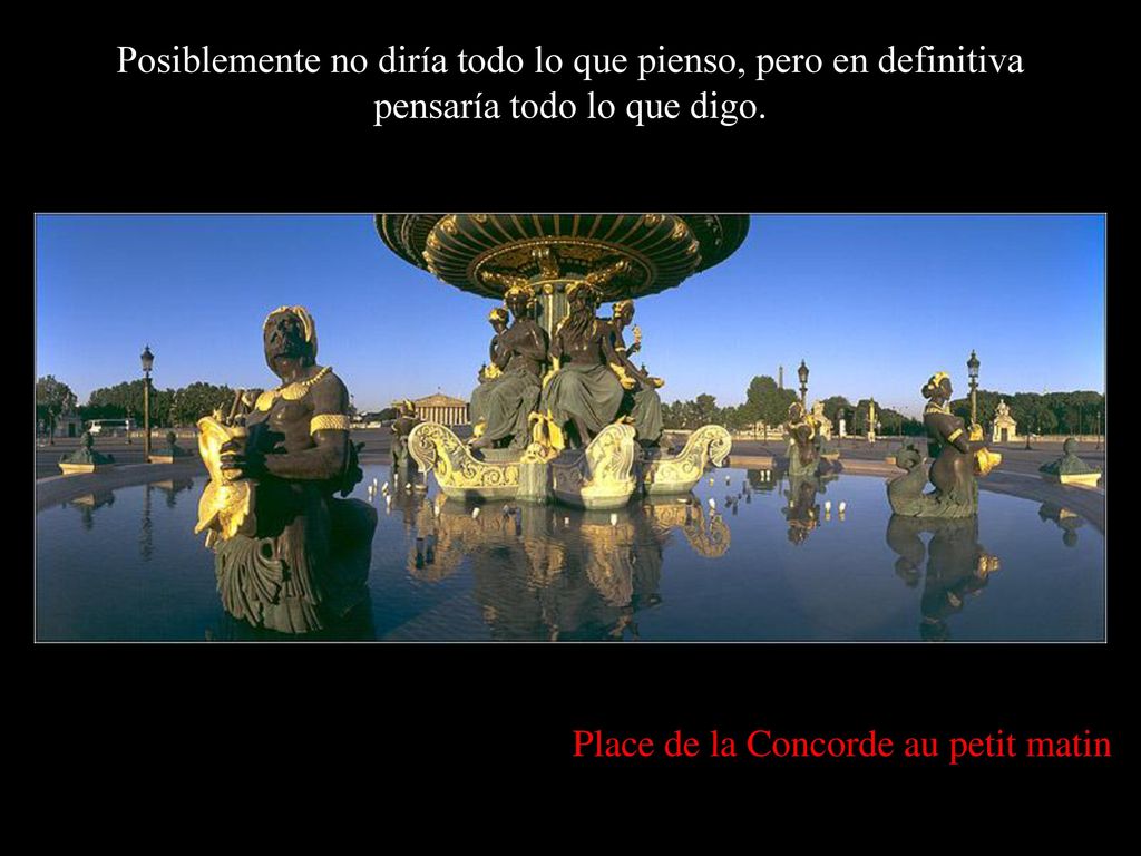 Posiblemente no diría todo lo que pienso, pero en definitiva pensaría todo lo que digo.