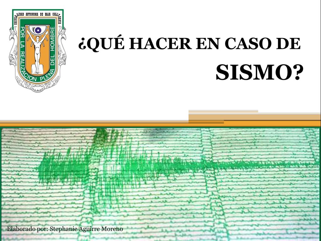 ¿QUÉ HACER EN CASO DE SISMO Elaborado por: Stephanie Aguirre Moreno