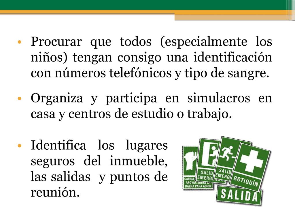 Procurar que todos (especialmente los niños) tengan consigo una identificación con números telefónicos y tipo de sangre.