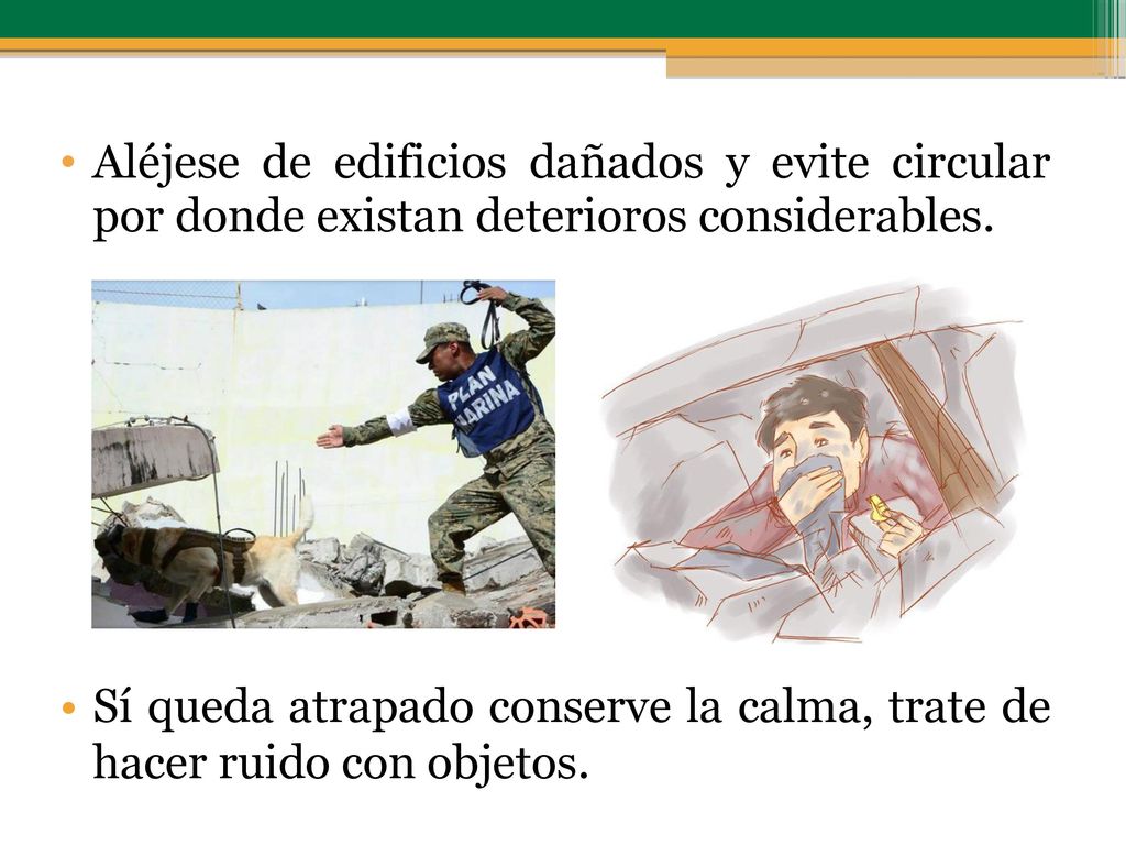 Aléjese de edificios dañados y evite circular por donde existan deterioros considerables.
