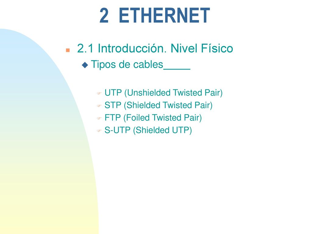 2 ETHERNET 2.1 Introducción. Nivel Físico Tipos de cables