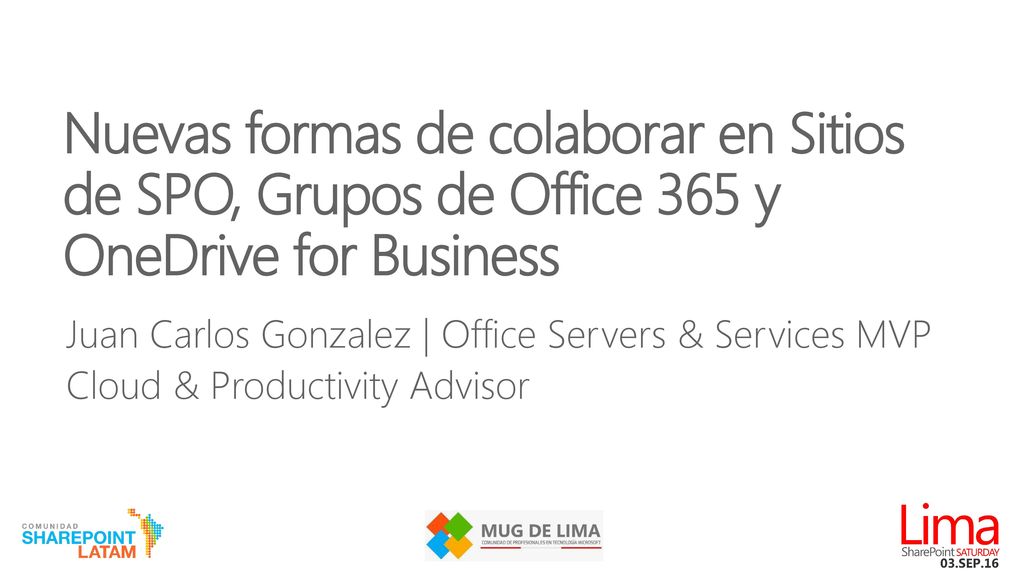 2/6/2018 Nuevas formas de colaborar en Sitios de SPO, Grupos de Office 365 y OneDrive for Business.