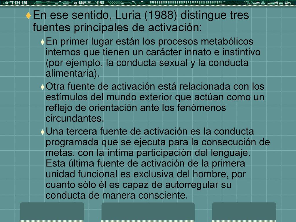 En ese sentido, Luria (1988) distingue tres fuentes principales de activación: