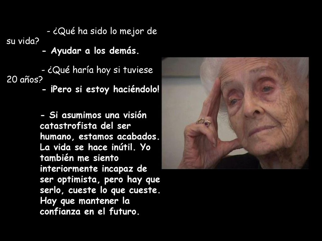- ¿Qué ha sido lo mejor de su vida. - Ayudar a los demás