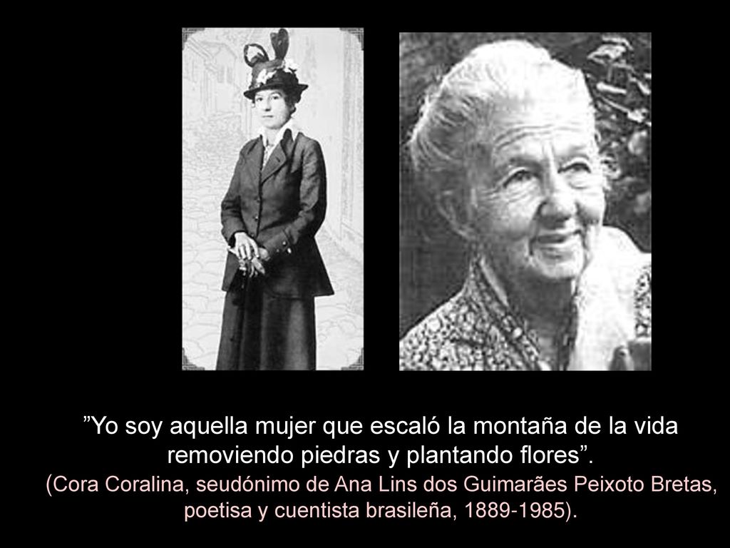 Yo soy aquella mujer que escaló la montaña de la vida removiendo piedras y plantando flores .