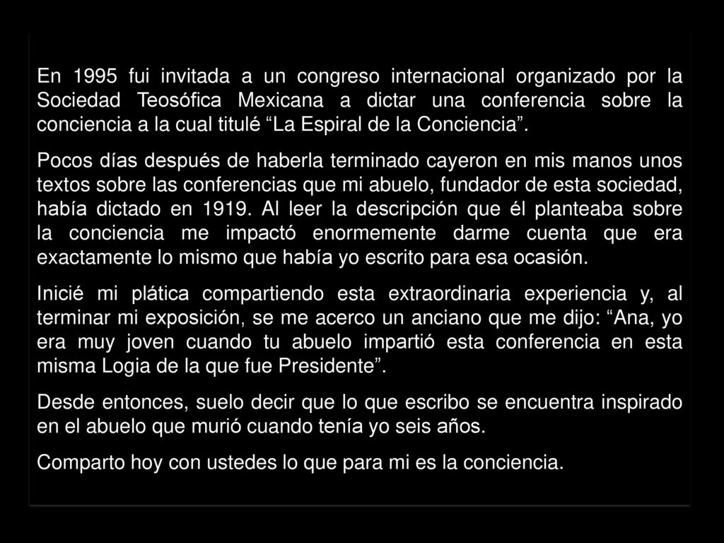 En 1995 fui invitada a un congreso internacional organizado por la Sociedad Teosófica Mexicana a dictar una conferencia sobre la conciencia a la cual titulé La Espiral de la Conciencia .