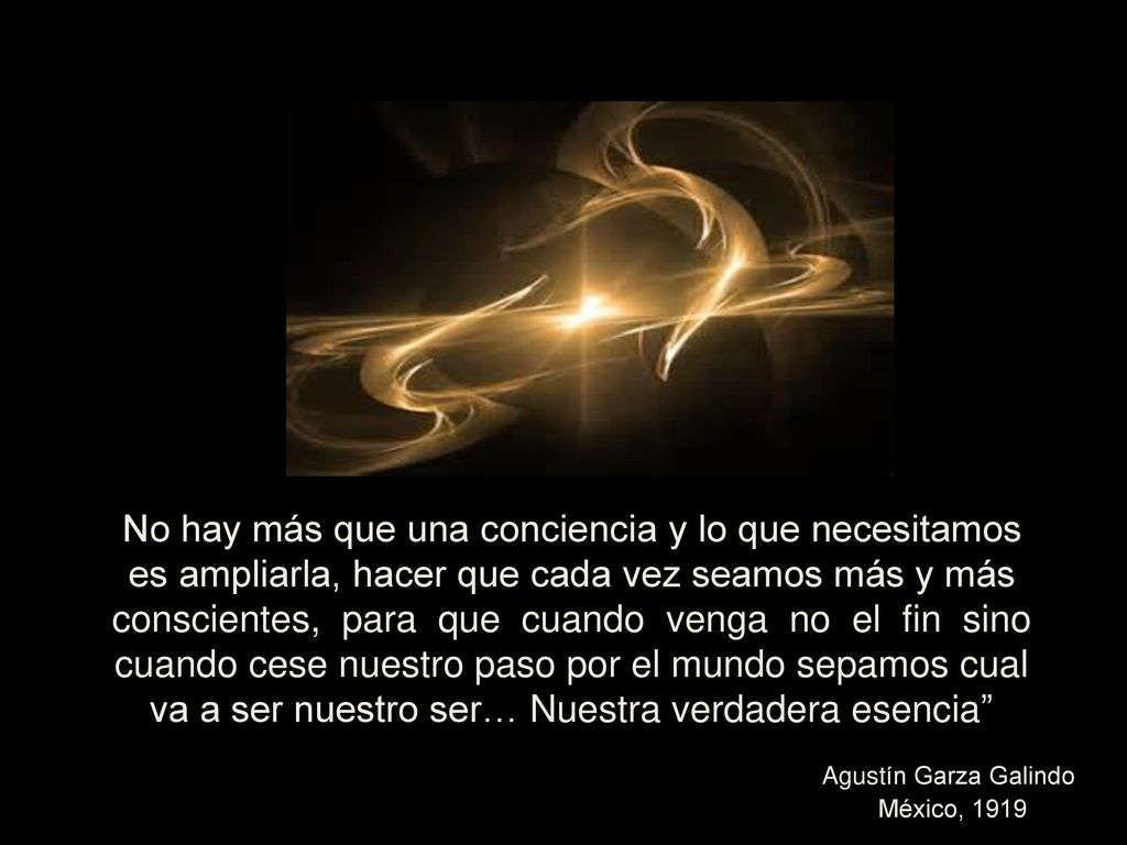 No hay más que una conciencia y lo que necesitamos