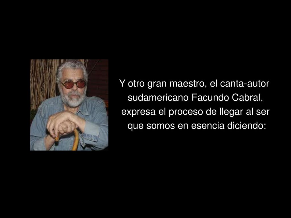 Y otro gran maestro, el canta-autor sudamericano Facundo Cabral,