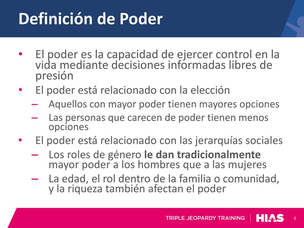 Definición de Poder El poder es la capacidad de ejercer control en la vida mediante decisiones informadas libres de presión.