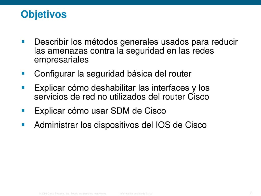 Objetivos Describir los métodos generales usados para reducir las amenazas contra la seguridad en las redes empresariales.