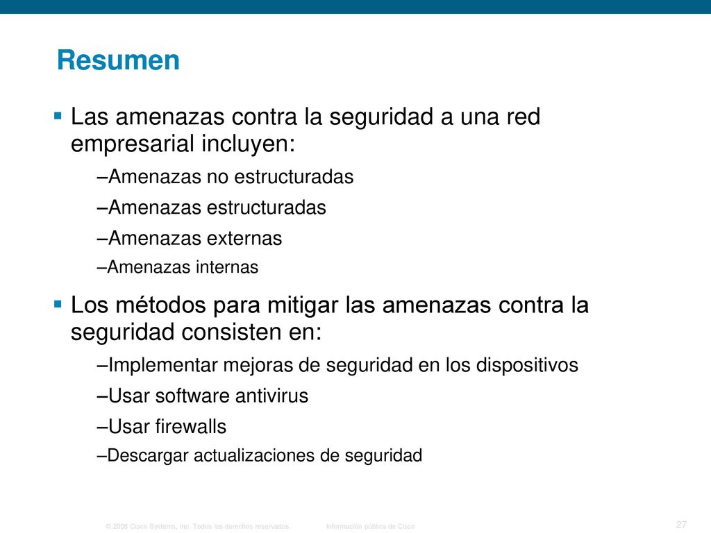 Resumen Las amenazas contra la seguridad a una red empresarial incluyen: Amenazas no estructuradas.