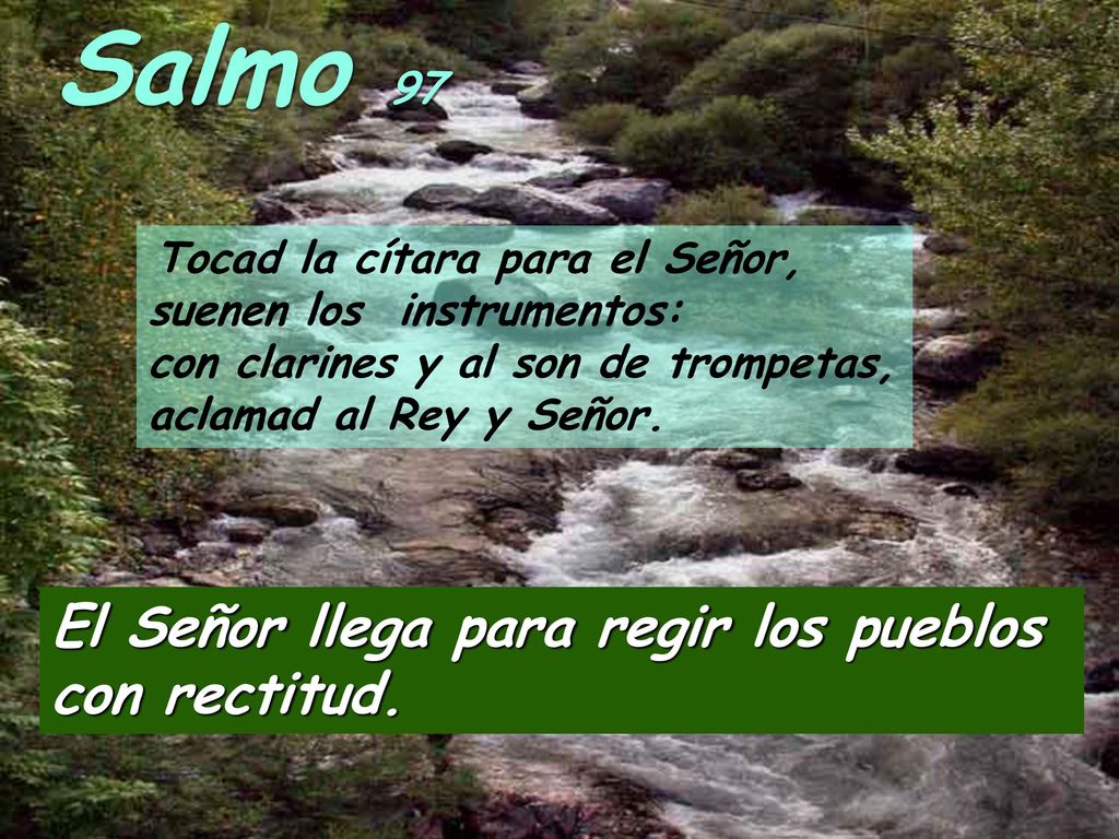 Salmo 97 El Señor llega para regir los pueblos con rectitud.