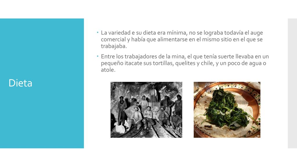 La variedad e su dieta era mínima, no se lograba todavía el auge comercial y había que alimentarse en el mismo sitio en el que se trabajaba.