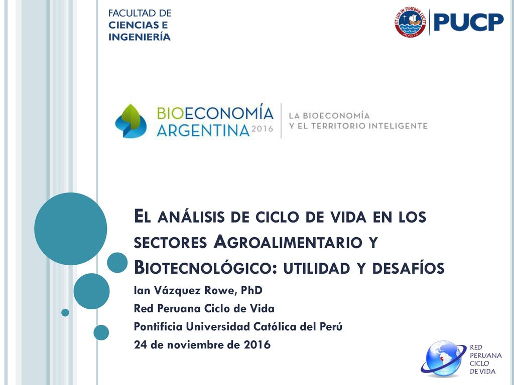 FACULTAD DE CIENCIAS E. INGENIERÍA. El análisis de ciclo de vida en los sectores Agroalimentario y Biotecnológico: utilidad y desafíos.