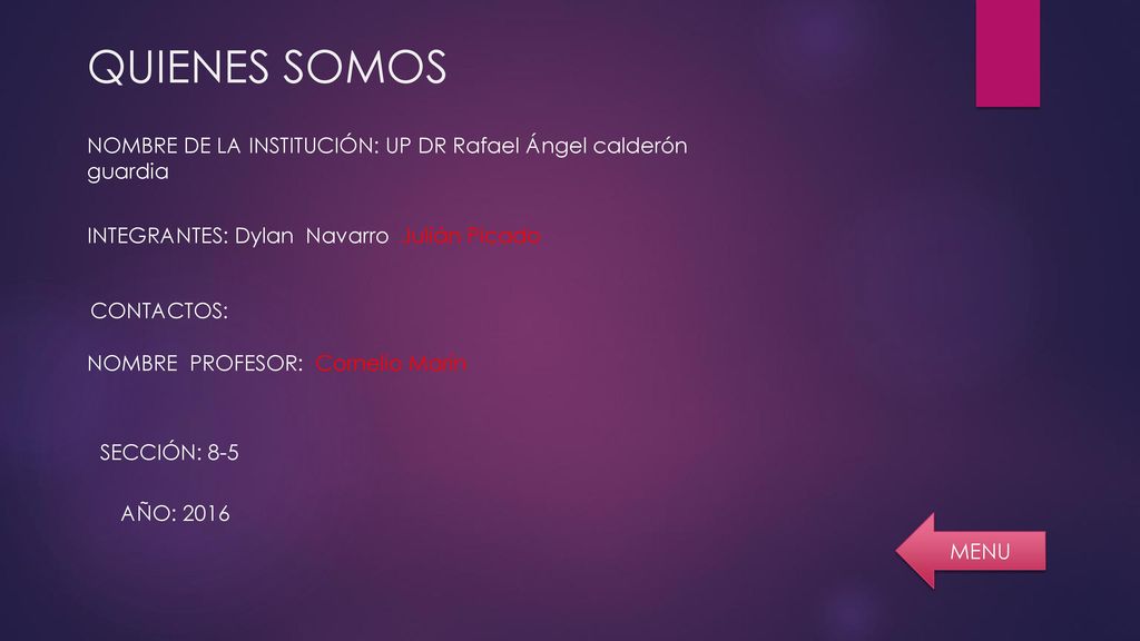 QUIENES SOMOS NOMBRE DE LA INSTITUCIÓN: UP DR Rafael Ángel calderón guardia. INTEGRANTES: Dylan Navarro Julián Picado.
