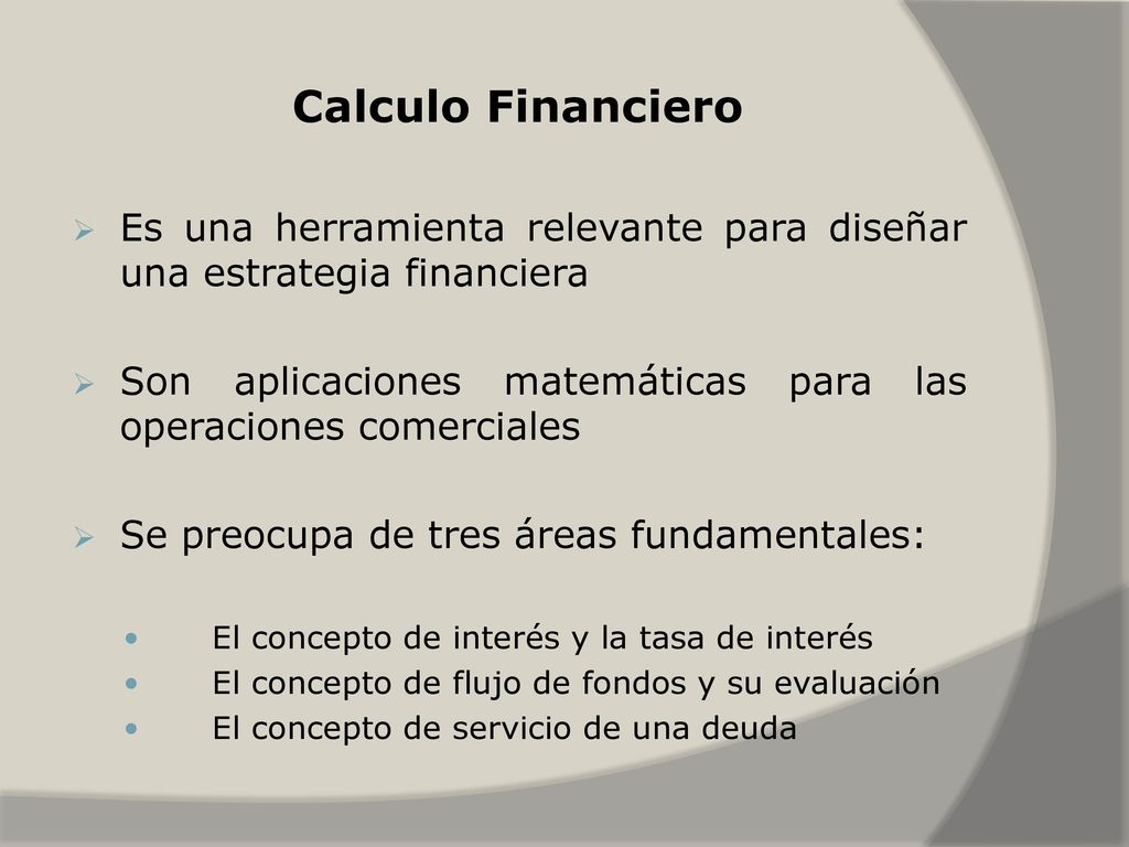 Calculo Financiero Es una herramienta relevante para diseñar una estrategia financiera.