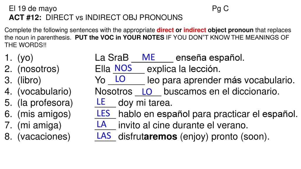 ME NOS LO LO LE LES LA LAS (yo) La SraB ________ enseña español.