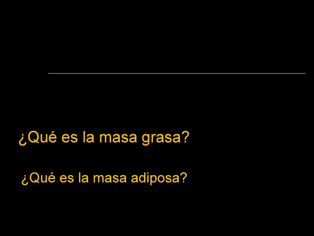 ¿Qué es la masa grasa ¿Qué es la masa adiposa