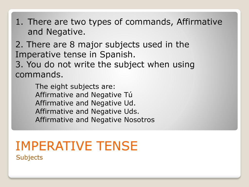 There are two types of commands, Affirmative and Negative.