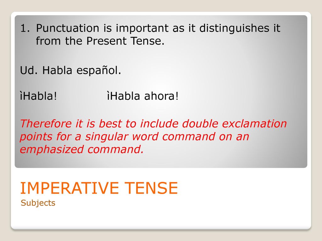 Punctuation is important as it distinguishes it from the Present Tense.