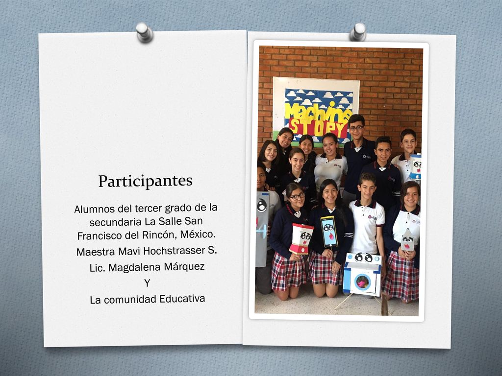 Participantes Alumnos del tercer grado de la secundaria La Salle San Francisco del Rincón, México. Maestra Mavi Hochstrasser S.