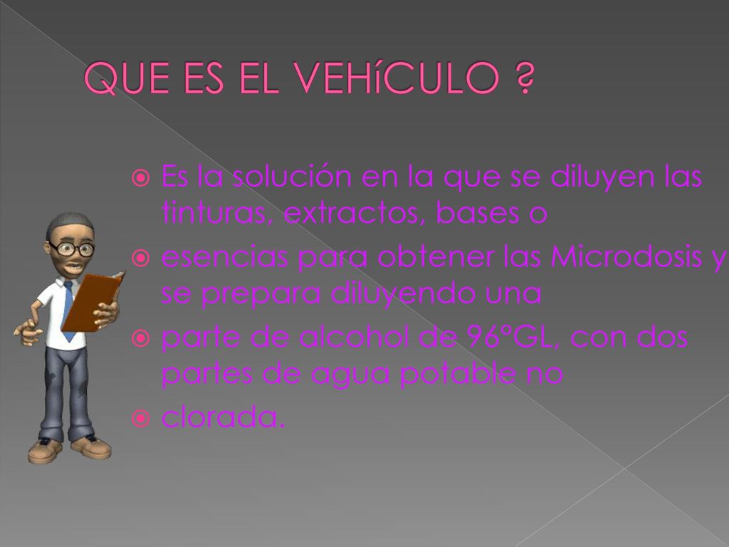 QUE ES EL VEHíCULO Es la solución en la que se diluyen las tinturas, extractos, bases o.