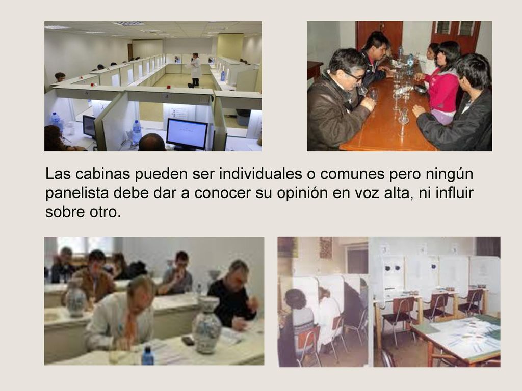 Las cabinas pueden ser individuales o comunes pero ningún panelista debe dar a conocer su opinión en voz alta, ni influir sobre otro.