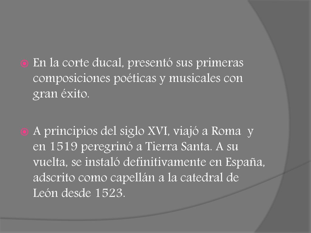 En la corte ducal, presentó sus primeras composiciones poéticas y musicales con gran éxito.