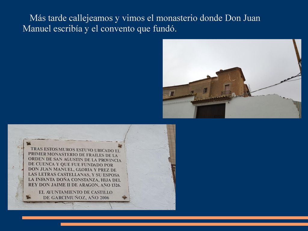 Más tarde callejeamos y vimos el monasterio donde Don Juan Manuel escribía y el convento que fundó.