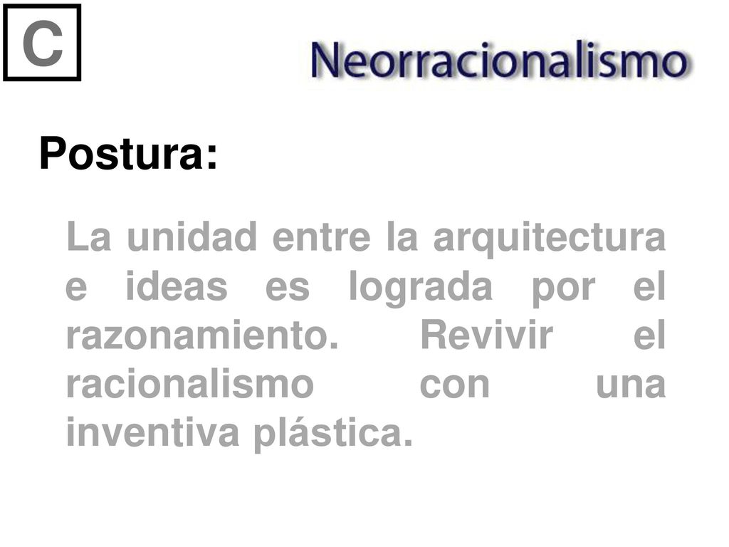 C Postura: La unidad entre la arquitectura e ideas es lograda por el razonamiento.