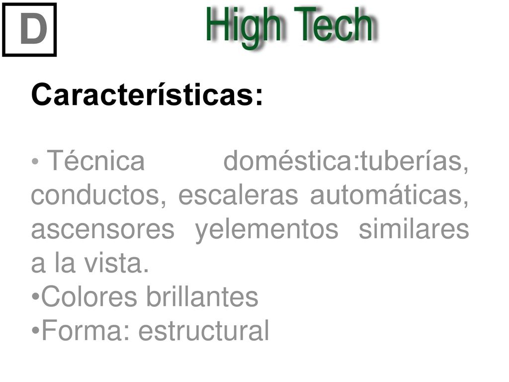 D Características: Colores brillantes Forma: estructural
