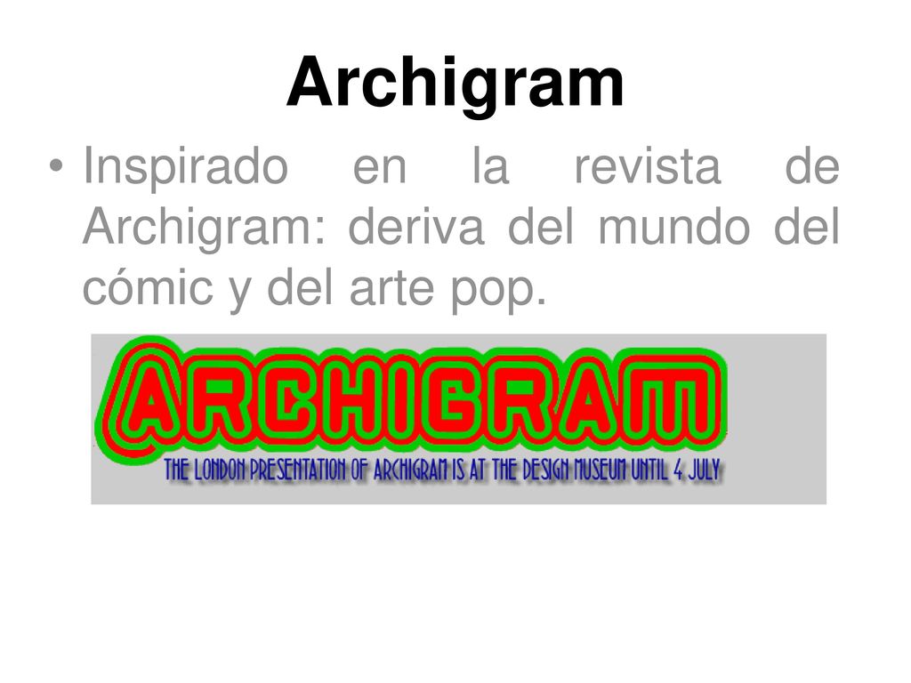 Archigram Inspirado en la revista de Archigram: deriva del mundo del cómic y del arte pop.