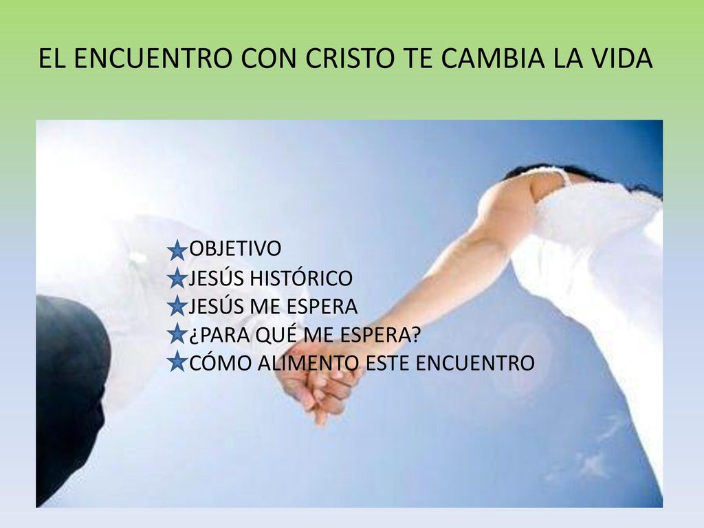 EL ENCUENTRO CON CRISTO TE CAMBIA LA VIDA. OBJETIVO. JESÚS HISTÓRICO