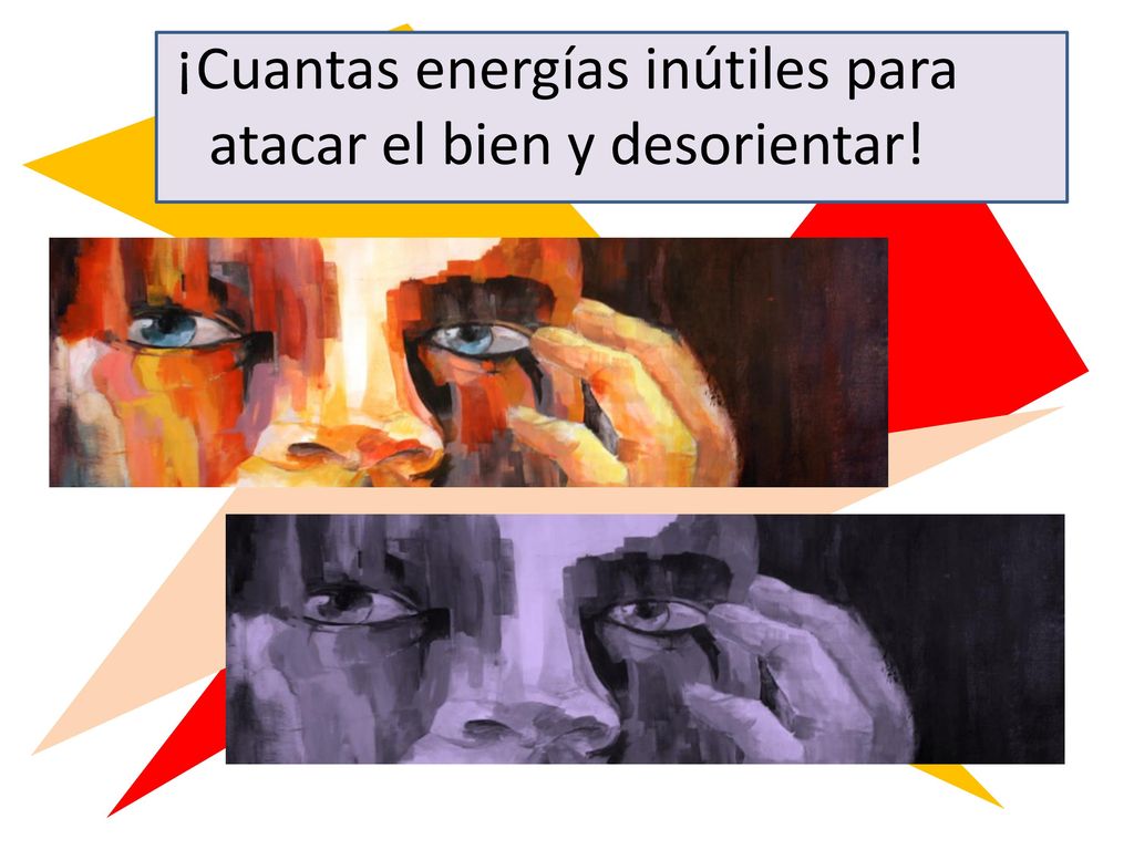 ¡Cuantas energías inútiles para atacar el bien y desorientar!