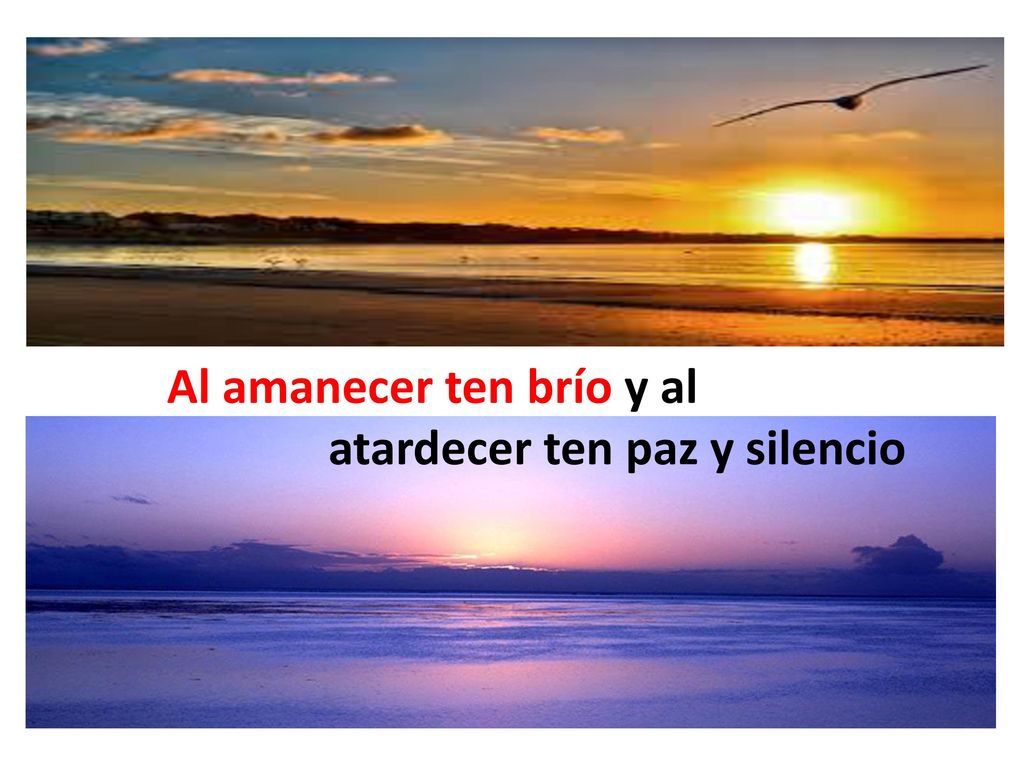Al amanecer ten brío y al atardecer ten paz y silencio
