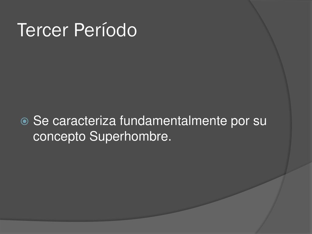 Tercer Período Se caracteriza fundamentalmente por su concepto Superhombre.