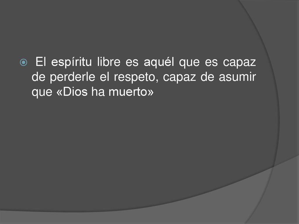 El espíritu libre es aquél que es capaz de perderle el respeto, capaz de asumir que «Dios ha muerto»