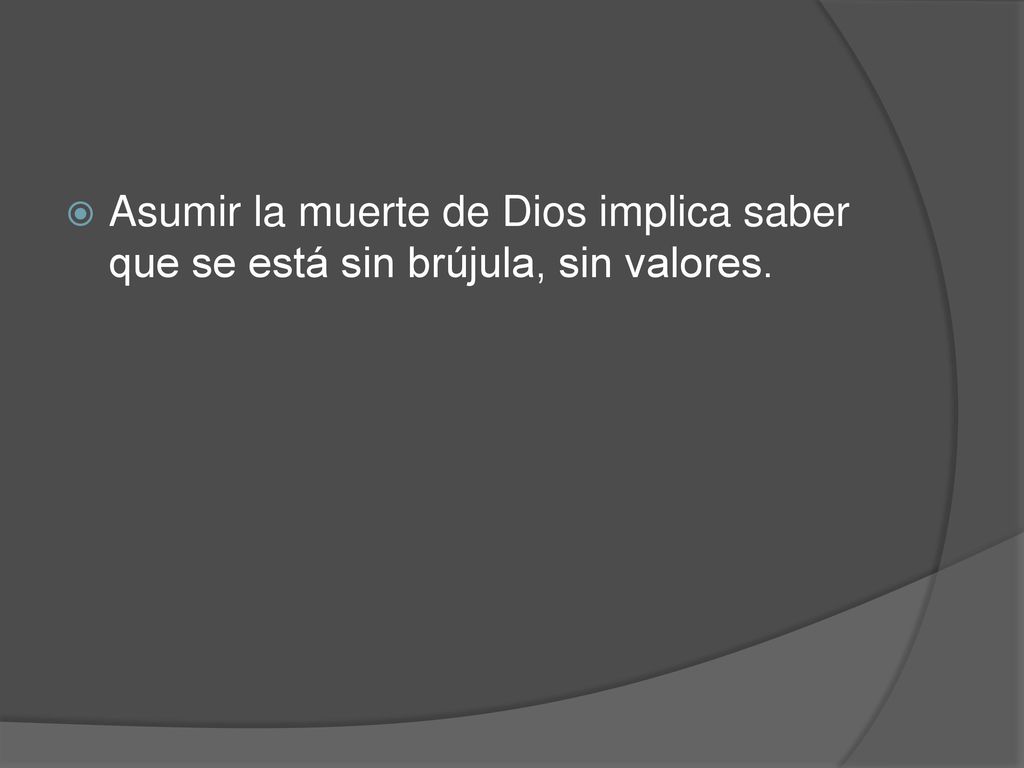 Asumir la muerte de Dios implica saber que se está sin brújula, sin valores.