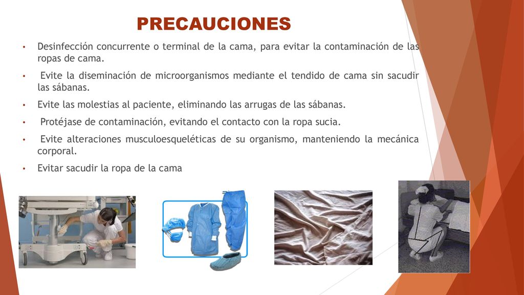 PRECAUCIONES Desinfección concurrente o terminal de la cama, para evitar la contaminación de las ropas de cama.