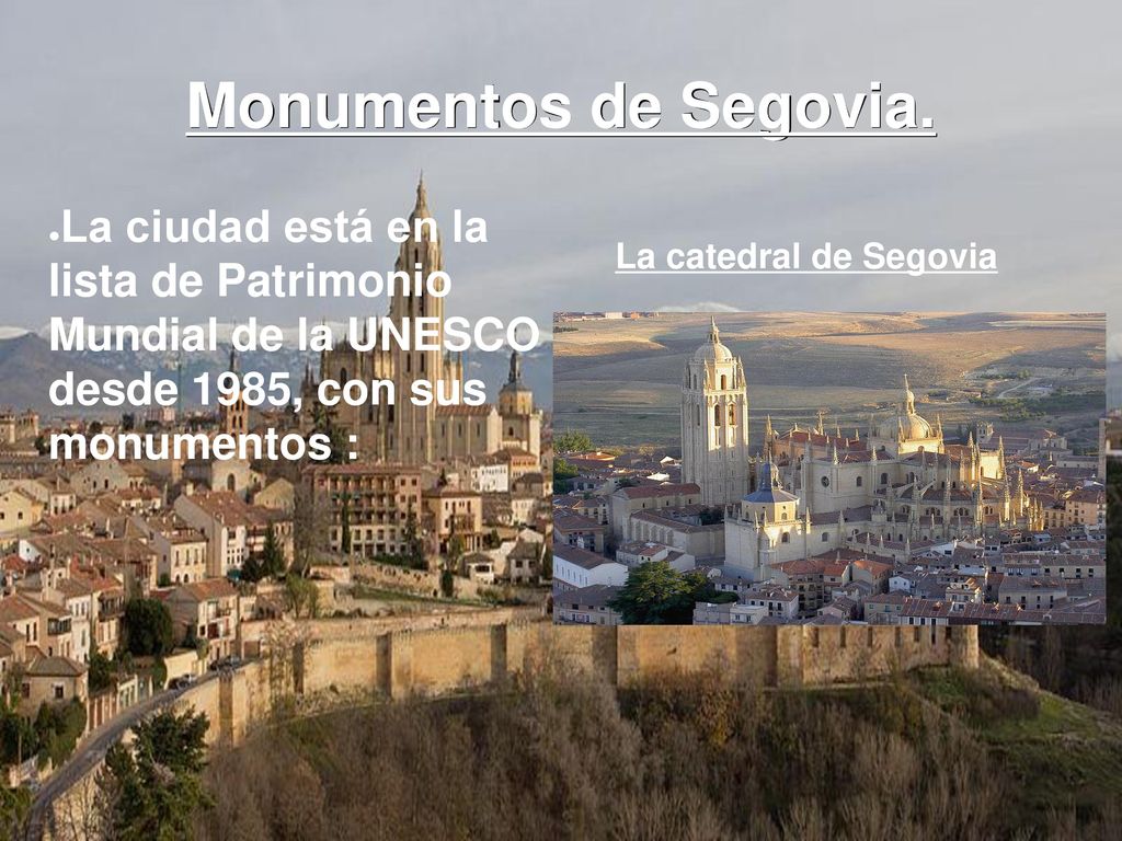 Monumentos de Segovia. La ciudad está en la lista de Patrimonio Mundial de la UNESCO desde 1985, con sus monumentos :