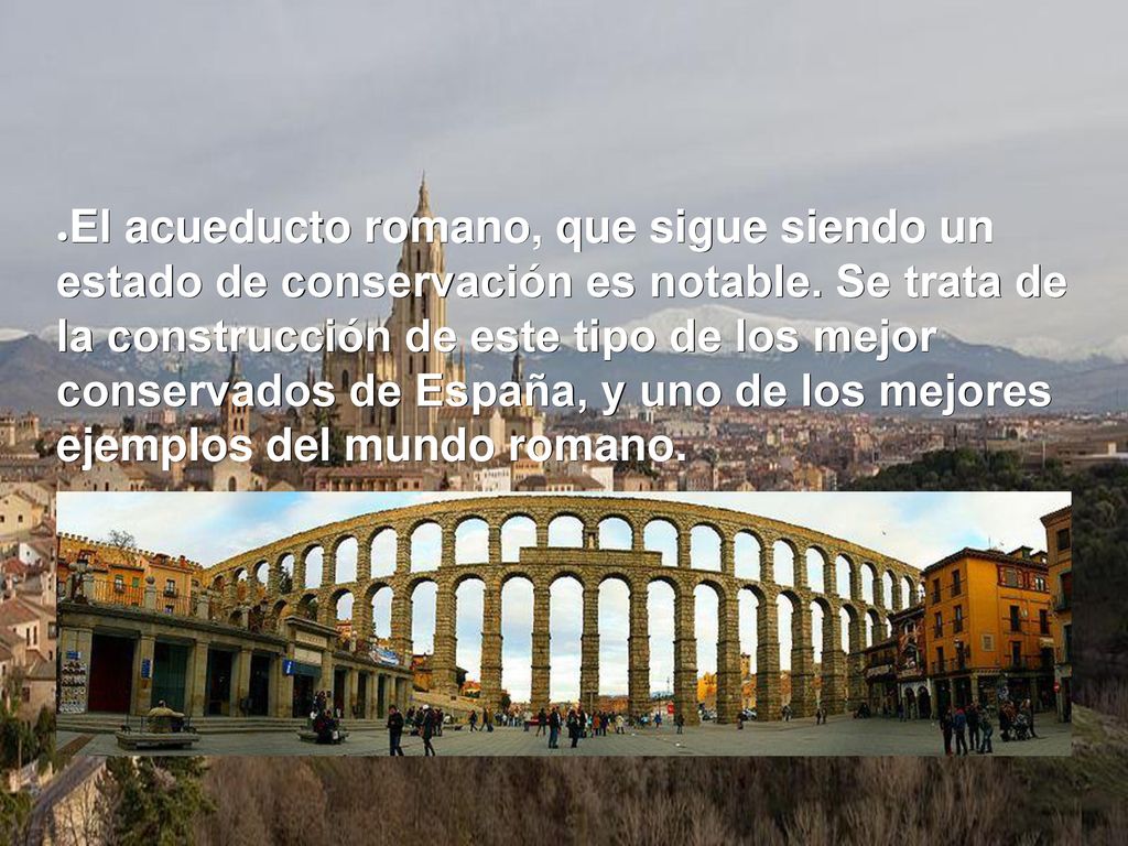 El acueducto romano, que sigue siendo un estado de conservación es notable.