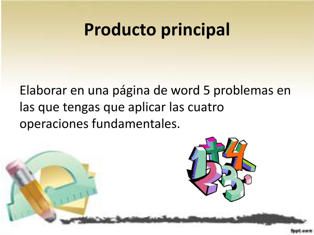 Producto principal Elaborar en una página de word 5 problemas en las que tengas que aplicar las cuatro operaciones fundamentales.