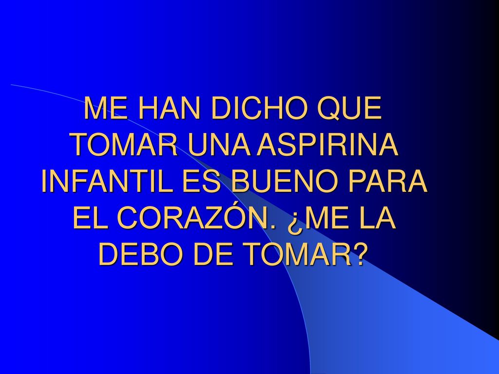 ME HAN DICHO QUE TOMAR UNA ASPIRINA INFANTIL ES BUENO PARA EL CORAZÓN